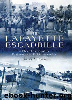 The Lafayette Escadrille: A Photo History of the First American Fighter Squadron by Ruffin Steven