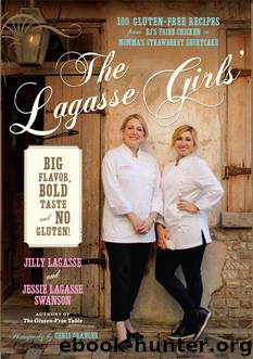 The Lagasse Girls' Big Flavor, Bold Taste--and No Gluten!: 100 Gluten-Free Recipes from EJ's Fried Chicken to Momma's Strawberry Shortcake by Jilly Lagasse & Jessie Lagasse Swanson