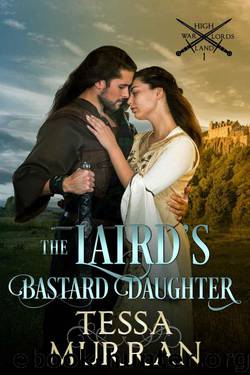 The Laird's Bastard Daughter (The Highland Warlord Series Book 1) by Tessa Murran