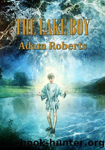 The Lake Boy (NewCon Press Novellas Set 4 Book 2) by Adam Roberts
