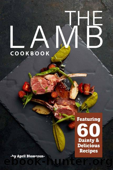 The Lamb Cookbook: Featuring 60 Dainty & Delicious Recipes by April Blomgren