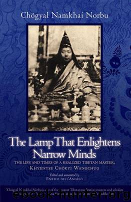 The Lamp That Enlightens Narrow Minds: The Life and Times of a Realized Tibetan Master, Khyentse Chokyi Wangchug by Norbu Chogyal Namkhai