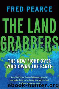 The Land Grabbers: The New Fight over Who Owns the Earth by Pearce Fred