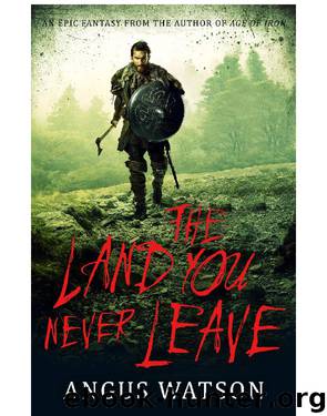 The Land You Never Leave by Angus Watson