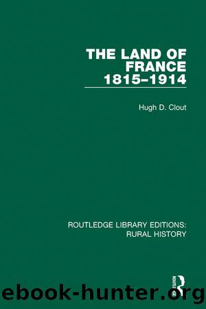 The Land of France 1815-1914 by Hugh D. Clout