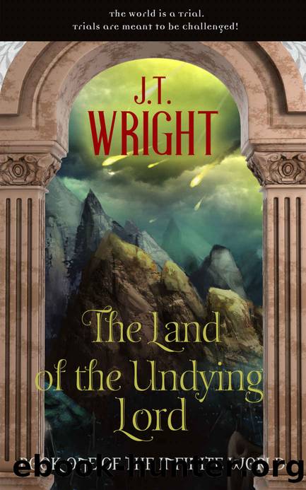 The Land of the Undying Lord by J T Wright