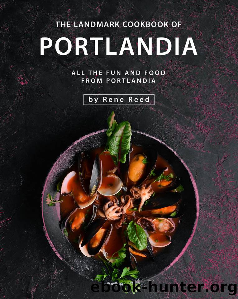 The Landmark Cookbook of Portlandia: All the Fun and Food from Portlandia by Reed Rene