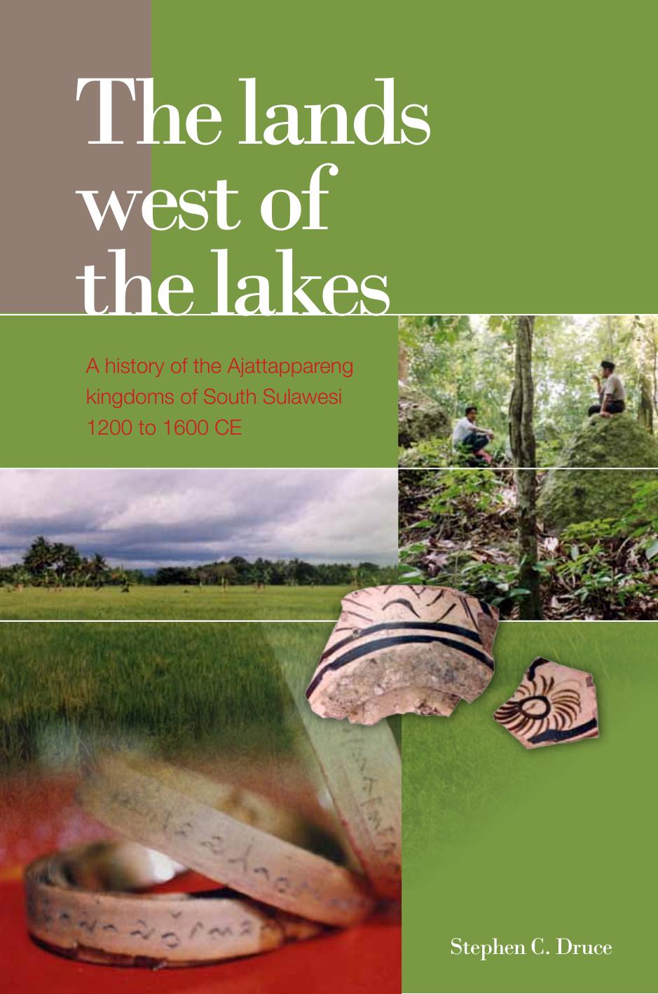 The Lands West of the Lakes: A History of the Ajattappareng Kingdoms of South Sulawesi, 1200 to 1600 CE by Stephen C. Druce