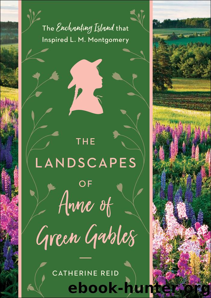 The Landscapes of Anne of Green Gables by Catherine Reid
