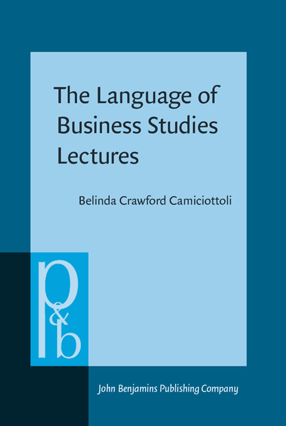 The Language of Business Studies Lectures: A corpus-assisted analysis (Pragmatics and Beyond New Series) by Belinda Crawford Camiciottoli