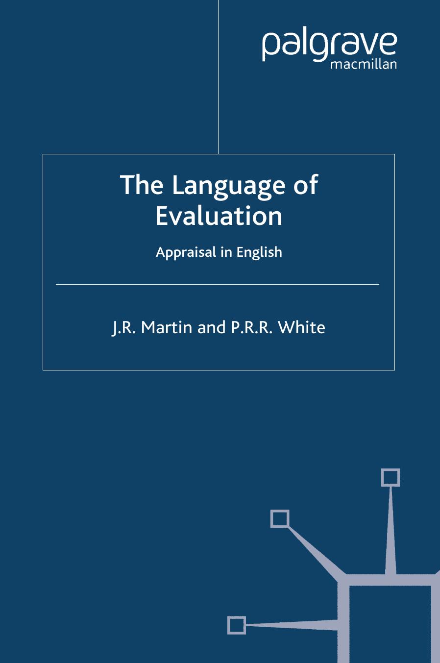 The Language of Evaluation: Appraisal in English by J. R. Martin P. R. R. White (auth.)