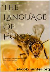 The Language of Honey: A Dictionary of Honey Varieties and Their Health Benefits by Nicolae Tanase