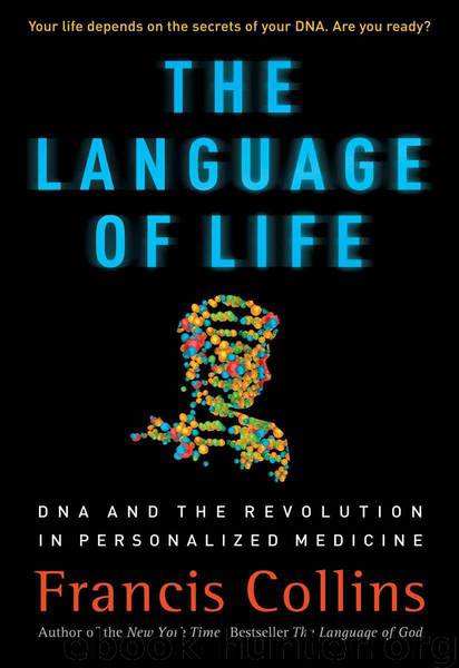 The Language of Life: DNA and the Revolution in Personalized Medicine by Collins Francis S