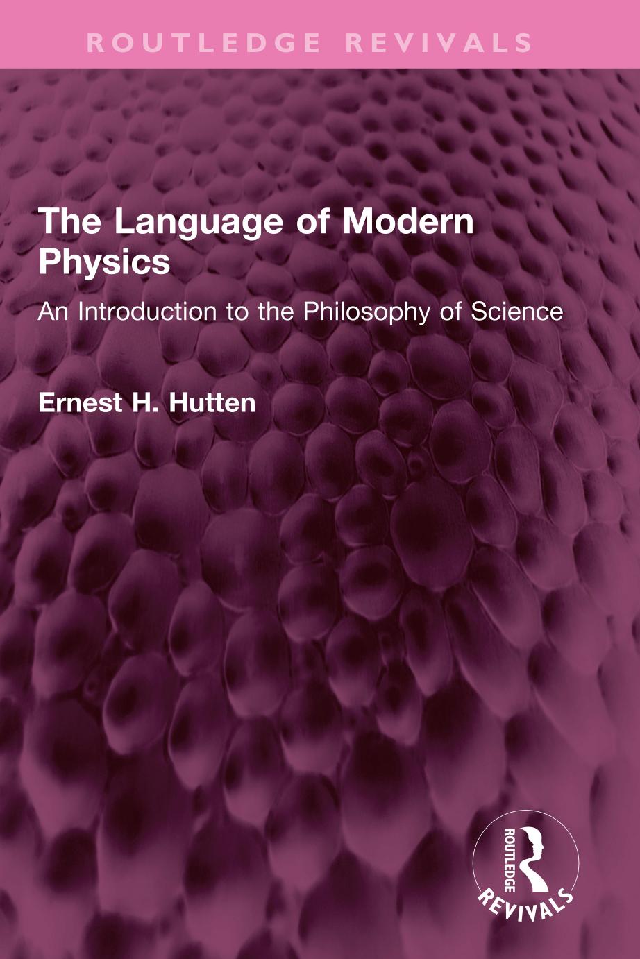 The Language of Modern Physics: An Introduction to the Philosophy of Science by Ernest H. Hutten