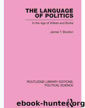 The Language of Politics in the Age of Wilkes and Burke by Boulton James T