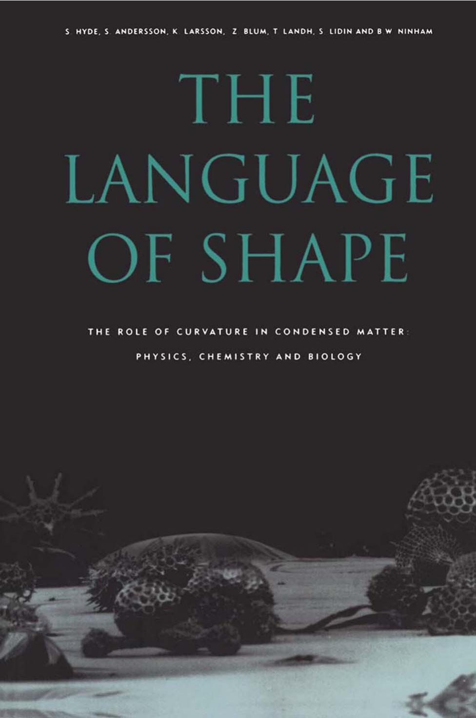 The Language of Shape - The Role of Curvature in Condensed Matter, Physics, Chemistry and Biology by S. Hyde K. Larsson Z. Blum T. Landh S. Lidin B.W. Ninham S. Andersson