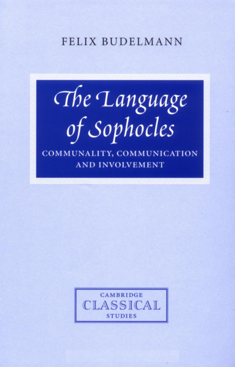 The Language of Sophocles: Communality, Communication and Involvement by Felix Budelmann