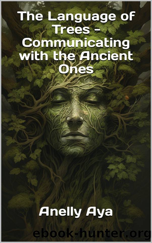 The Language of Trees - Communicating with the Ancient Ones by Aya Anelly