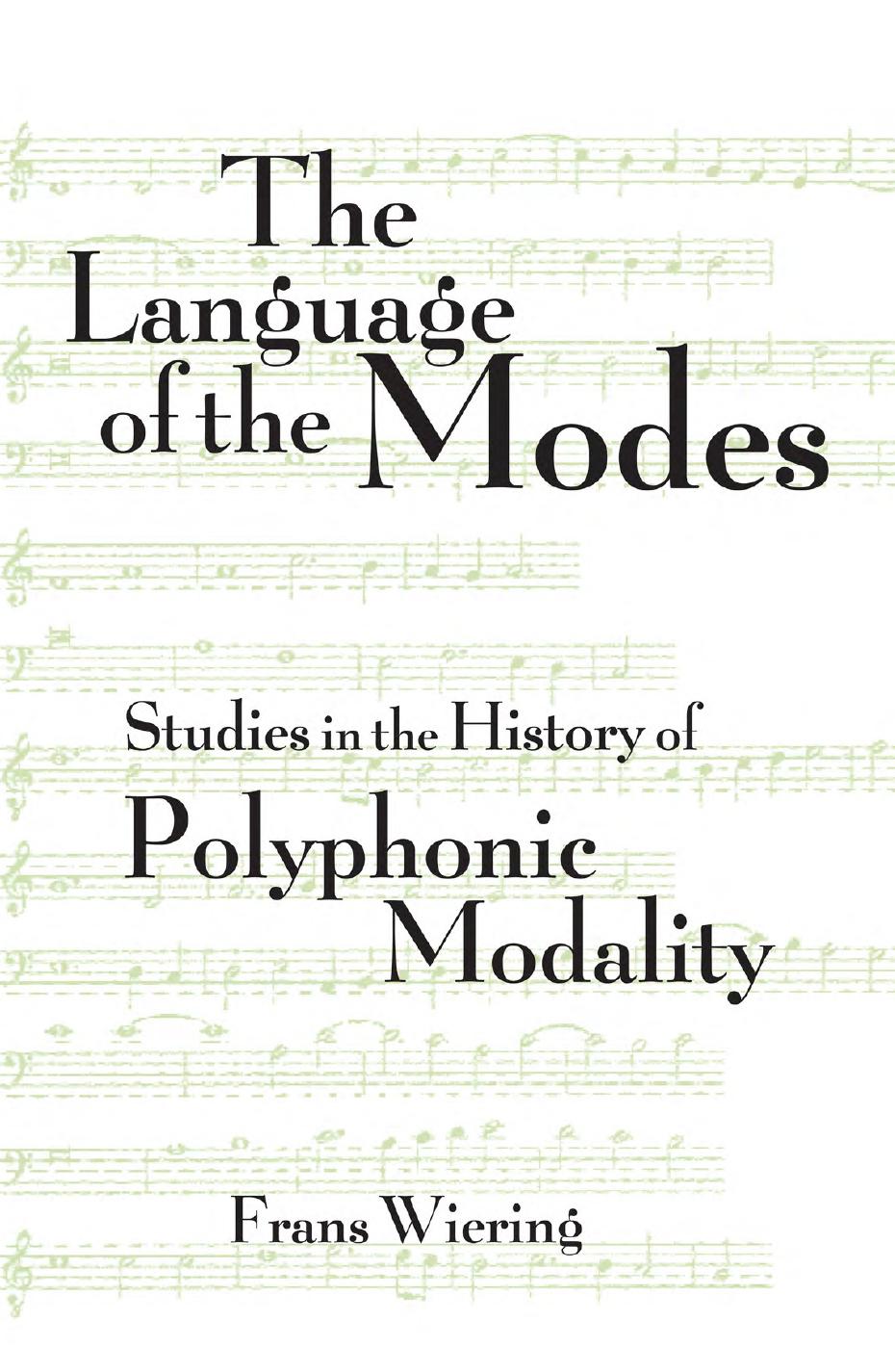 The Language of the Modes: Studies in the History of Polyphonic Modality by Frans Wiering