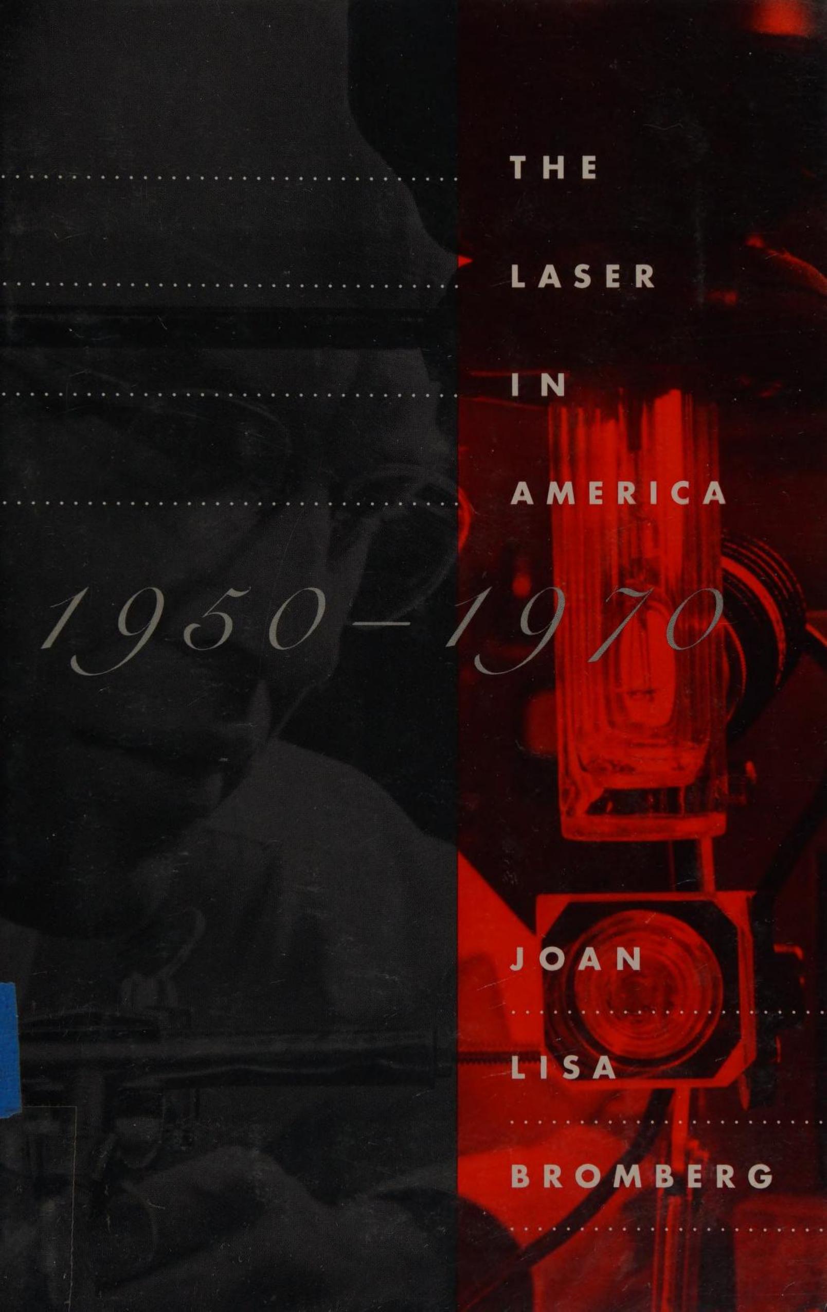 The Laser in America, 1950-1970 by Joan Lisa Bromberg
