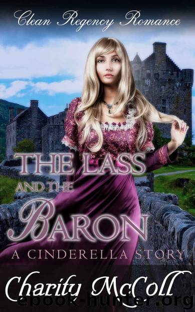 The Lass & The Baron_A Cinderella Story_Regency Fairytale Romance by Charity McColl
