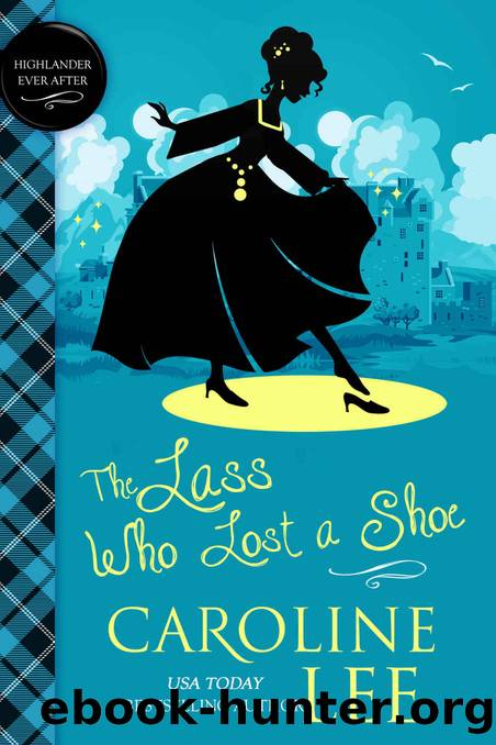 The Lass Who Lost a Shoe (Highlander Ever After Book 1) by Caroline Lee