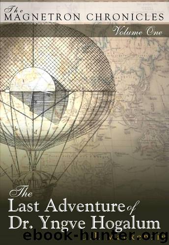 The Last Adventure of Dr. Yngve Hogalum (The Magnetron Chronicles) by Mackenzie D. L