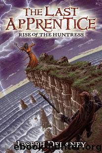 The Last Apprentice: Rise of the Huntress by Joseph Delaney
