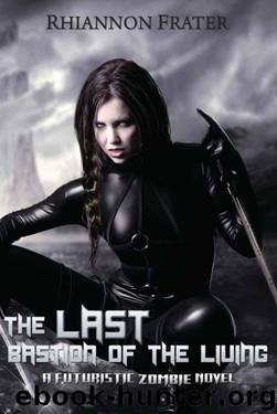 The Last Bastion of the Living: A Futuristic Zombie Novel by Rhiannon Frater