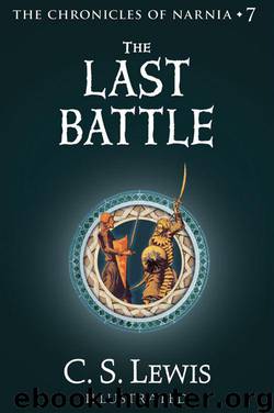 The Last Battle: The Chronicles of Narnia by C. S. Lewis