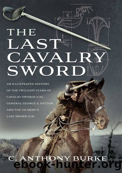 The Last Cavalry Sword: An Illustrated History of the Twilight Years of Cavalry Swords by Anthony C. Burke