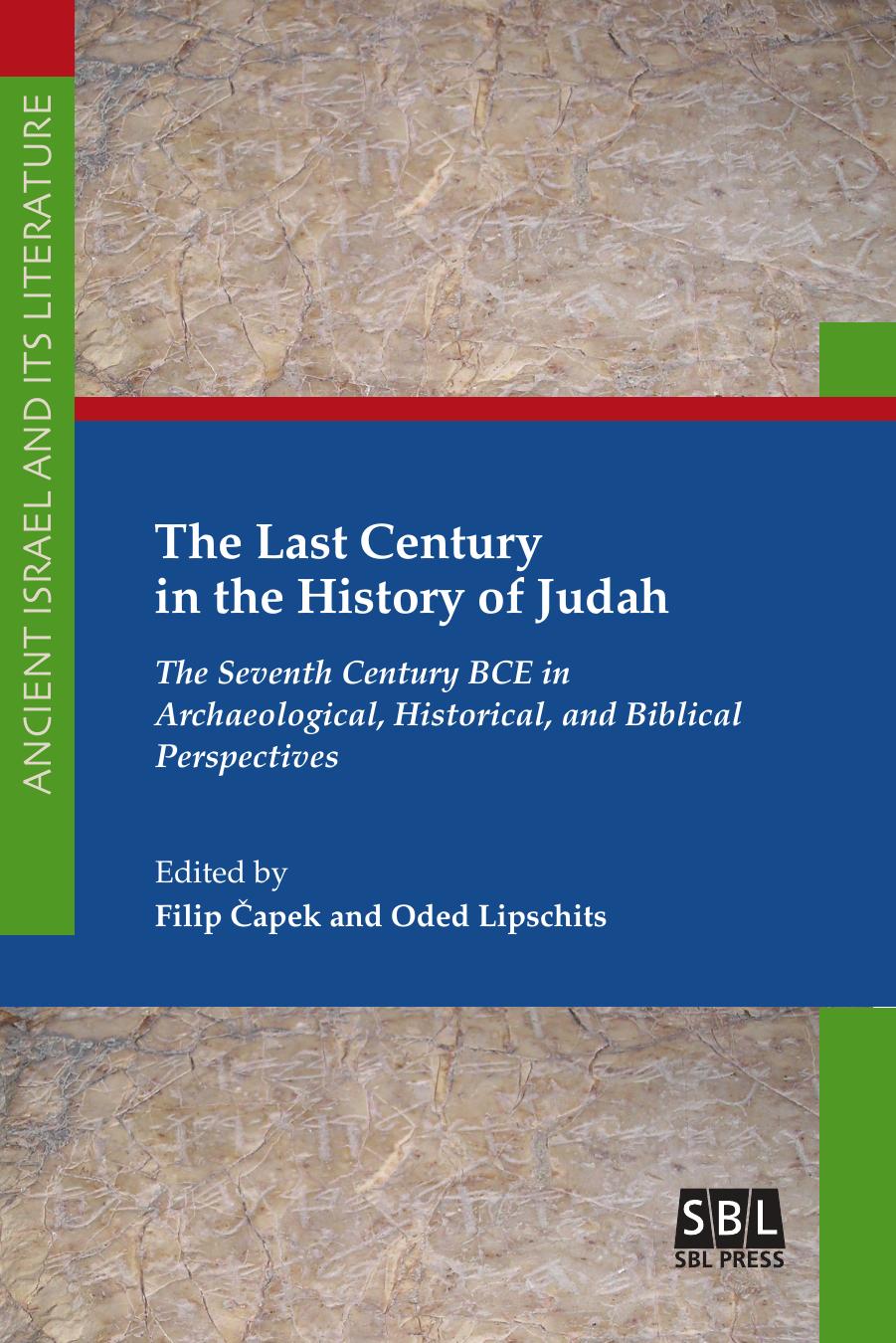 The Last Century in the History of Judah: The Seventh Century BCE in Archaeological, Historical, and Biblical Perspectives by Oded Lipschits
