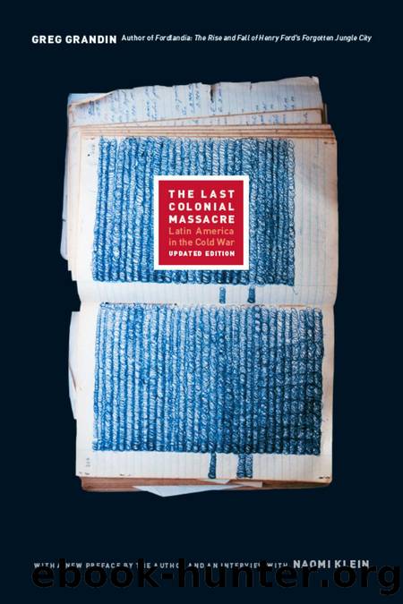 The Last Colonial Massacre: Latin America in the Cold War, Updated Edition by Greg Grandin & Naomi Klein
