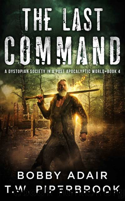 The Last Command: A Dystopian Society in a Post Apocalyptic World (The Last Survivors Book 4) by Bobby Adair & T.W. Piperbrook