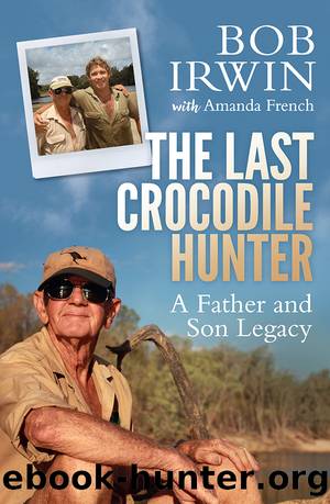 The Last Crocodile Hunter by Bob Irwin & Amanda French