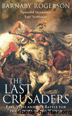 The Last Crusaders: East, West and the Battle for the Centre of the World by Rogerson Barnaby