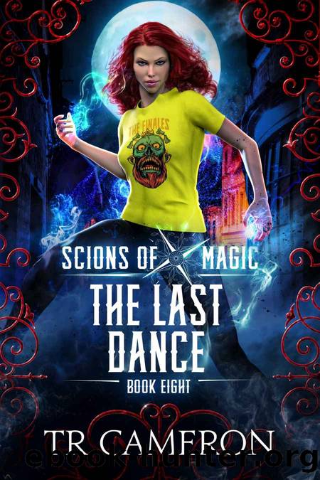 The Last Dance: An Urban Fantasy Action Adventure (Scions of Magic Book 8) by TR Cameron & Martha Carr & Michael Anderle