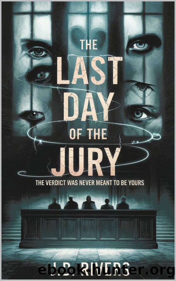 The Last Day of the Jury: The Verdict Was Never Meant to Be Yours by J.D Rivers