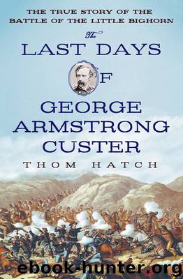 The Last Days of George Armstrong Custer by Thom Hatch