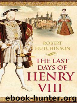The Last Days of Henry VIII by Hutchinson Robert