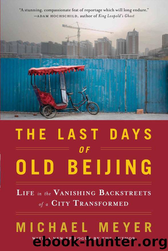 The Last Days of Old Beijing: Life in the Vanishing Backstreets of a City Transformed by Meyer Michael