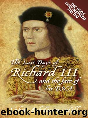 The Last Days of Richard III and the Fate of His DNA by John Ashdown-Hill