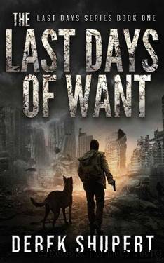 The Last Days of Want: A Post-Apocalyptic Survival Thriller by Derek Shupert