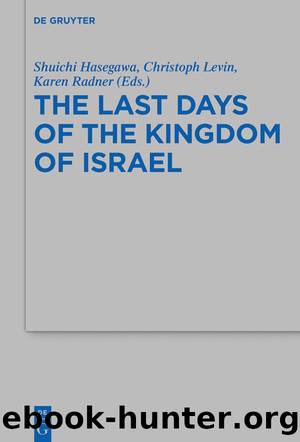 The Last Days of the Kingdom of Israel by Shuichi Hasegawa & Christoph Levin & Karen Radner