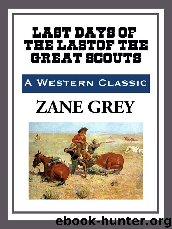 The Last Days of the Last of the Great Scouts by Zane Grey