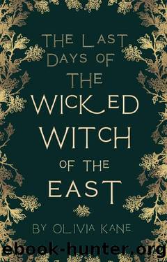 The Last Days of the Wicked Witch of the East by Olivia Kane