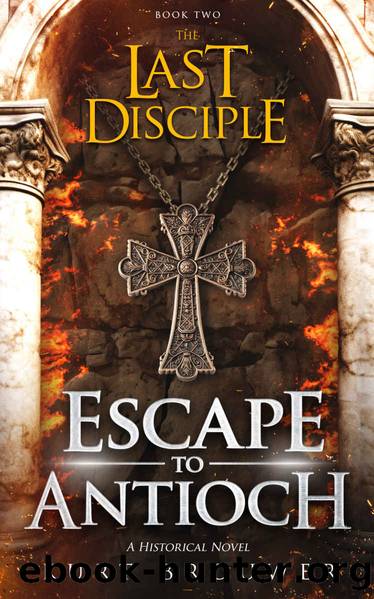 The Last Disciple: Escape to Antioch by Kurt Brouwer