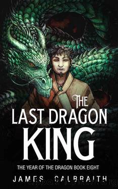 The Last Dragon King by James Calbraith