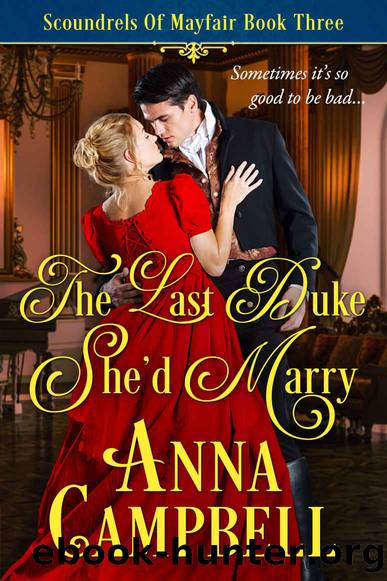 The Last Duke Sheâd Marry: Scoundrels of Mayfair Book 3 by Anna Campbell