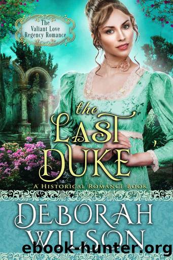 The Last Duke_The Valiant Love Regency Romance_A Historical Romance Book by Deborah Wilson